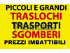 TRASLOCHI TRASPORTI E SGOMBERI OVUNQUE 7GG SU7