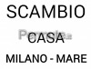 Scambio Affitto: Offro Milano- Cerco Mare